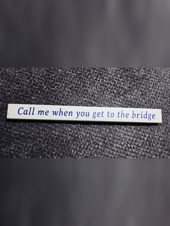 Other - Farmhouse Wood Sign "Call Me When You Get To The Bridge" Cape Cod MA